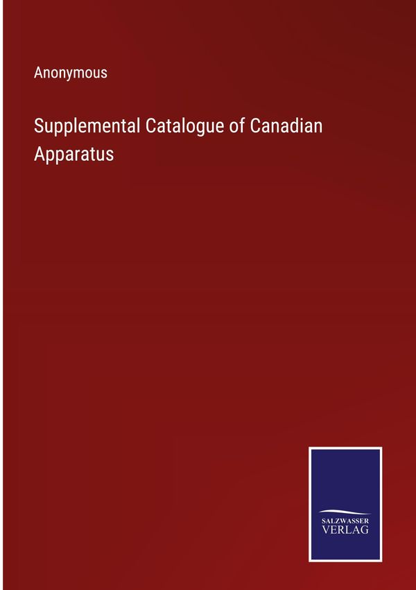 Supplemental Catalogue of Canadian Apparatus - Anonymous (Buch)
