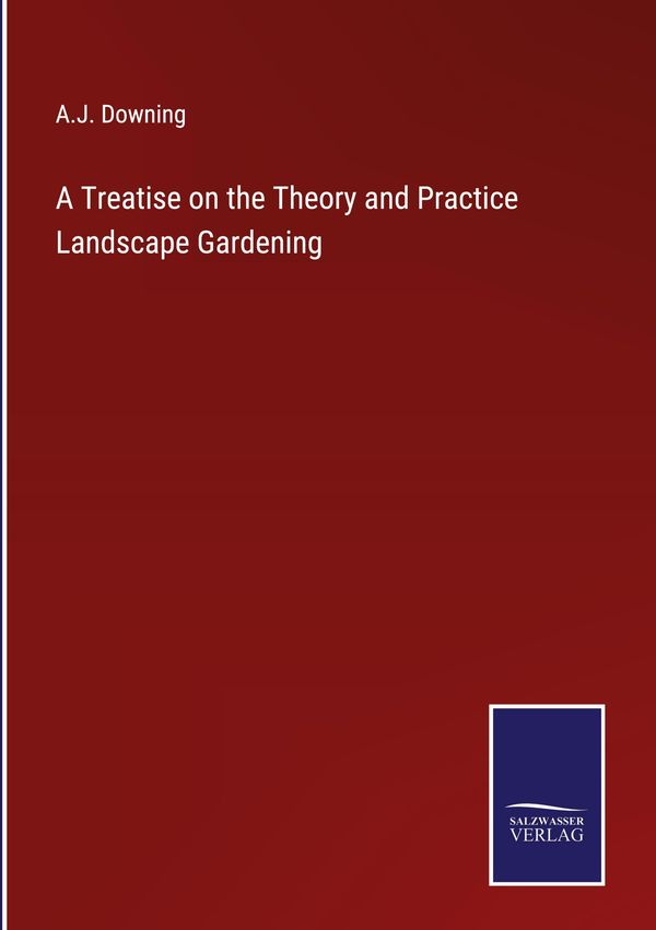 A Treatise on the Theory and Practice Landscape Gardening (Buch)