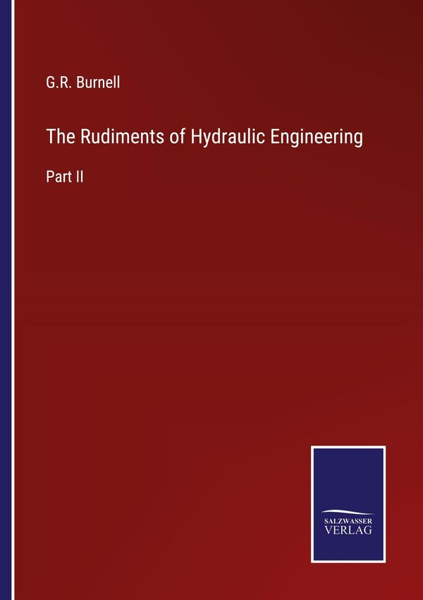 The Rudiments of Hydraulic Engineering - G. R. Burnell (Buch)