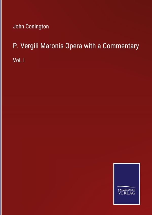 P. Vergili Maronis Opera with a Commentary - John Conington (Buch)