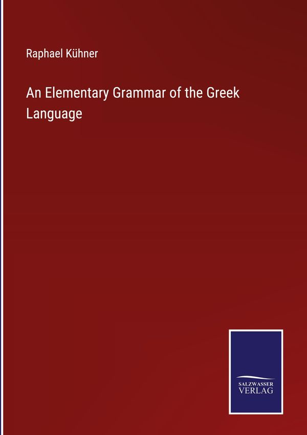 An Elementary Grammar of the Greek Language - Raphael Kühner (Buch)