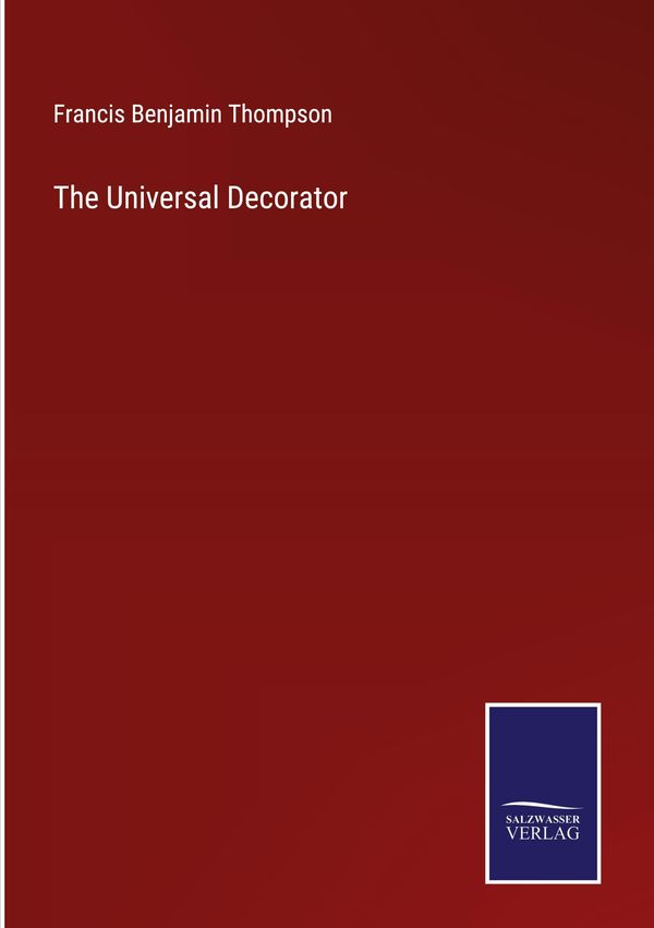 The Universal Decorator - Francis Benjamin Thompson (Buch)