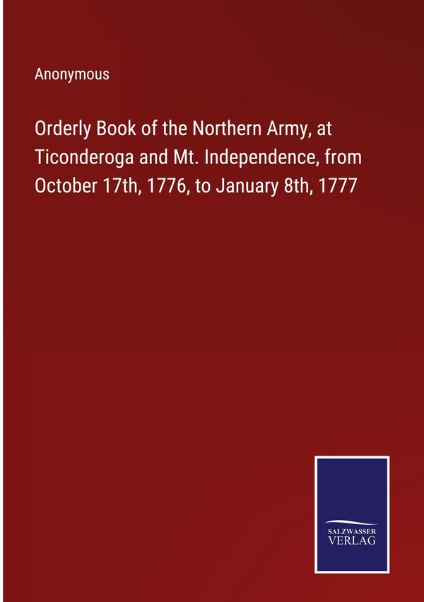Orderly Book of the Northern Army, at Ticonderoga and Mt. Independe...