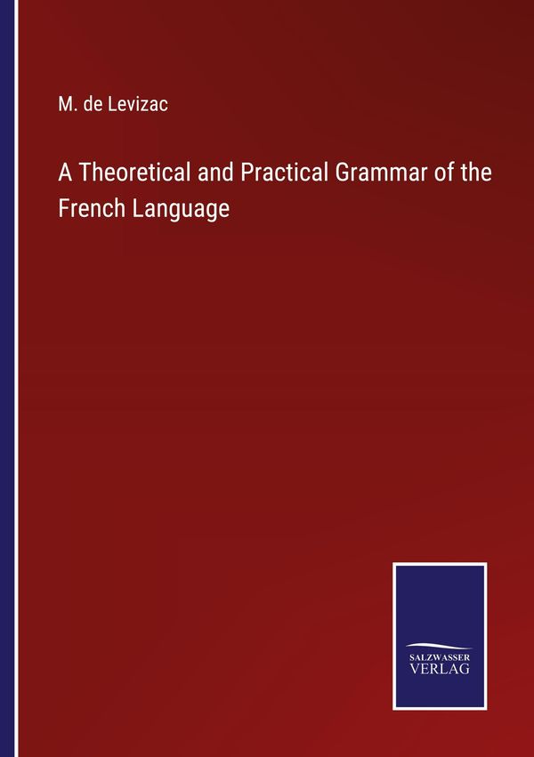 A Theoretical and Practical Grammar of the French Language (Buch)
