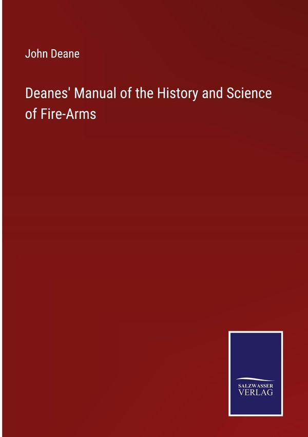 Deanes Manual of the History and Science of Fire-Arms - John Deane