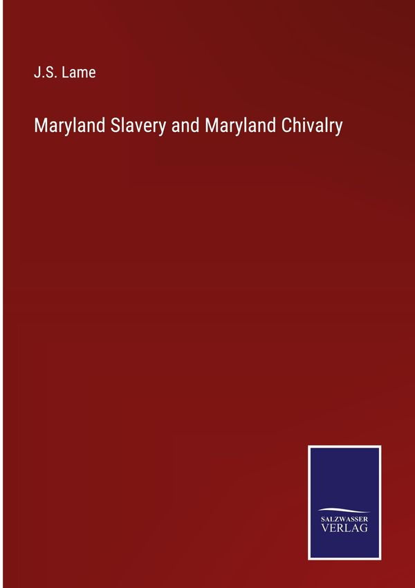 Maryland Slavery and Maryland Chivalry - J. S. Lame (Buch)