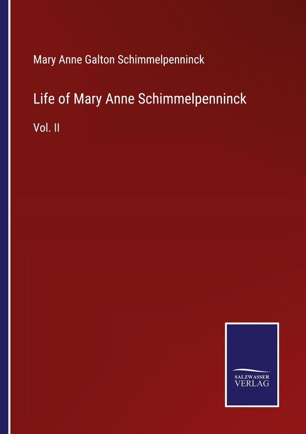 Life of Mary Anne Schimmelpenninck - Mary Anne Galton Schimmelpenninck