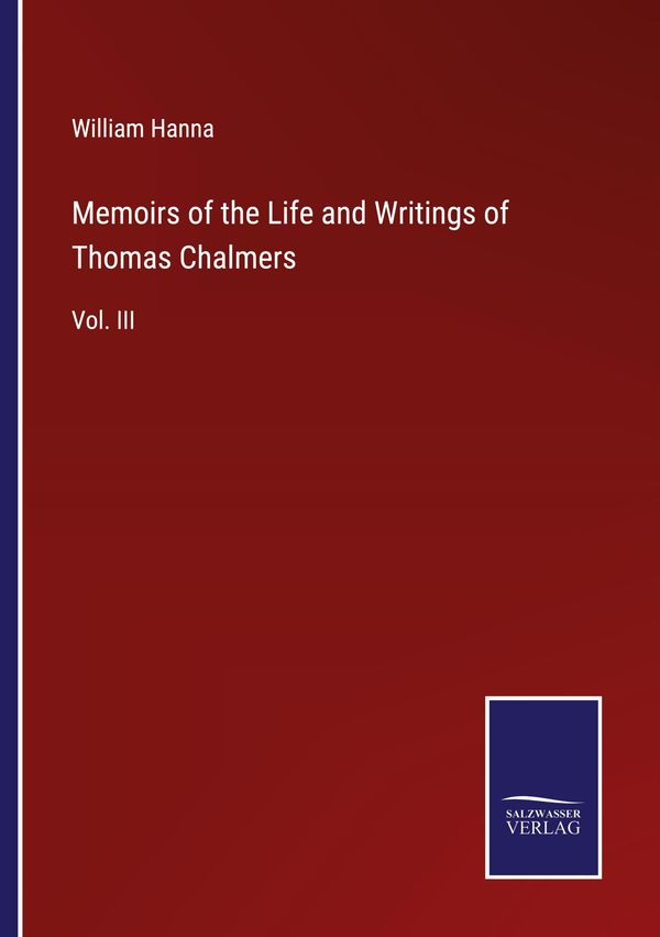Memoirs of the Life and Writings of Thomas Chalmers - William Hanna