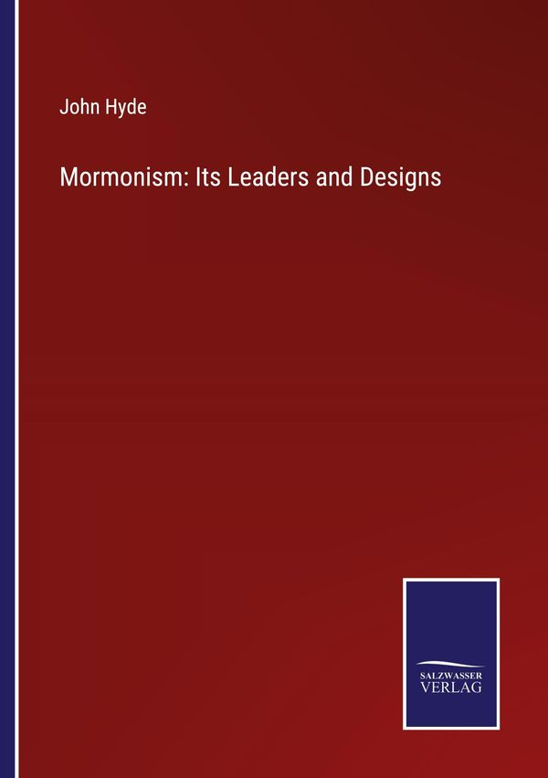 Mormonism: Its Leaders and Designs - John Hyde (Buch)