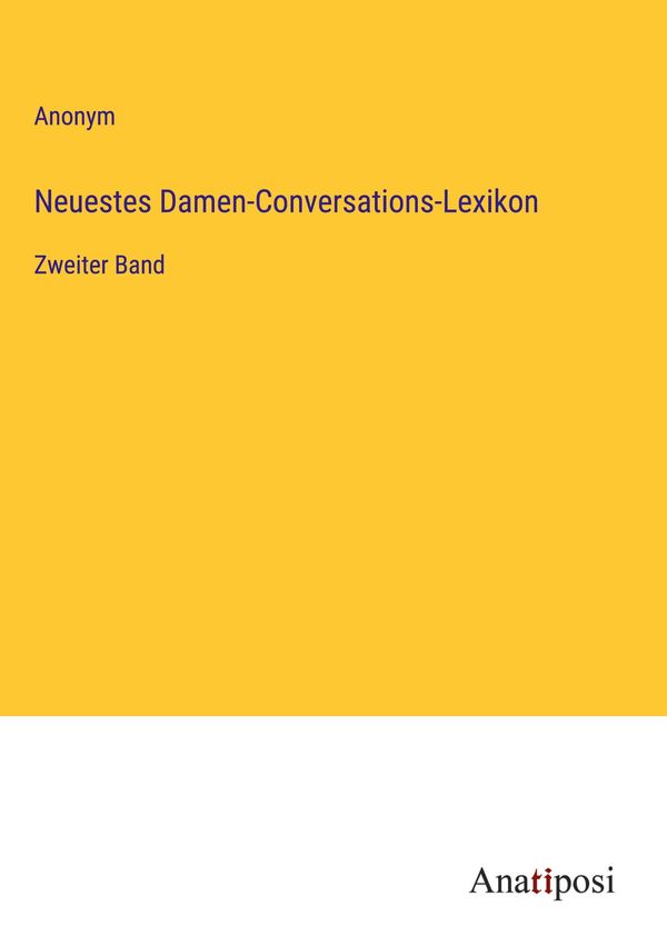 Neuestes Damen-Conversations-Lexikon - Anonym (Buch)