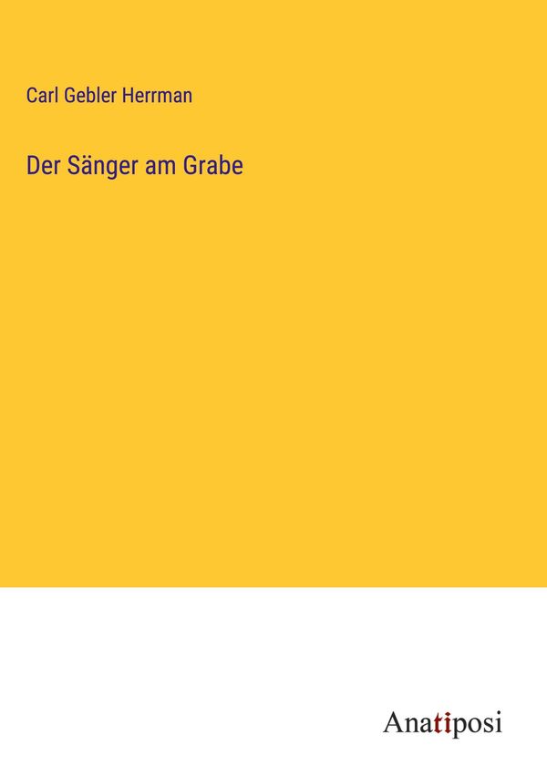 Der Sänger am Grabe - Carl Gebler Herrman (Buch)