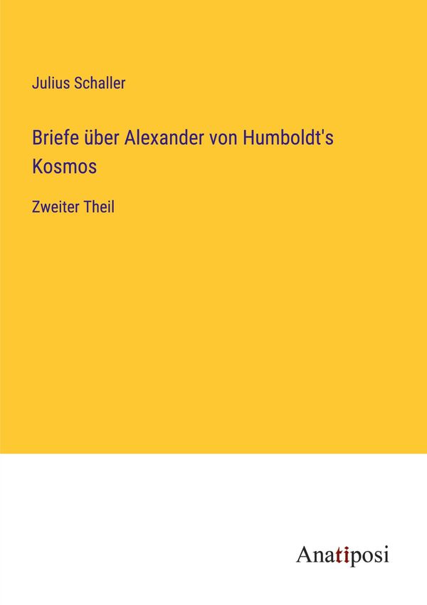 Briefe über Alexander von Humboldts Kosmos - Julius Schaller (Buch)