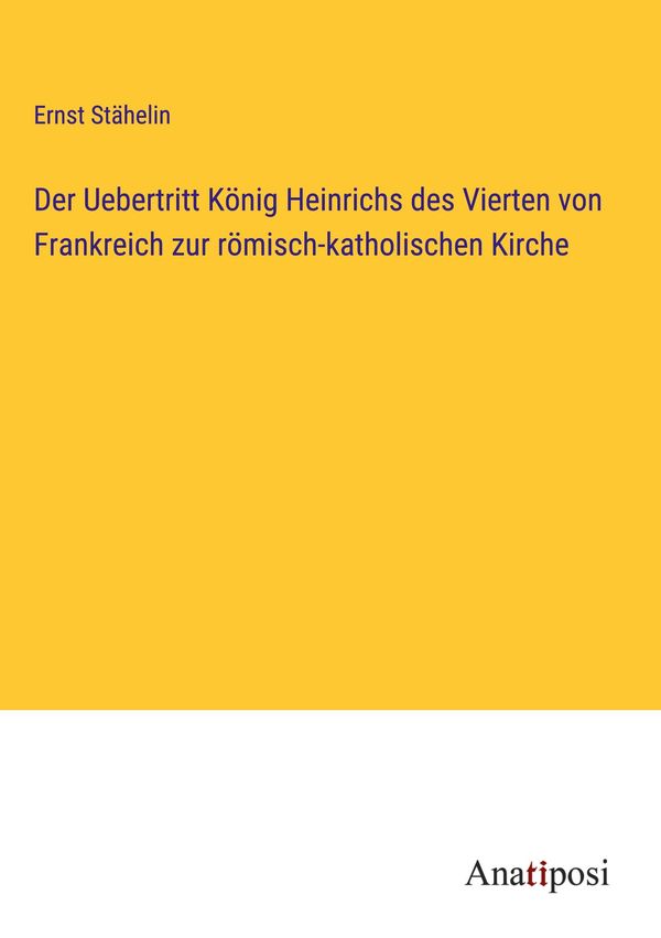 Der Uebertritt König Heinrichs des Vierten von Frankreich zur römis...
