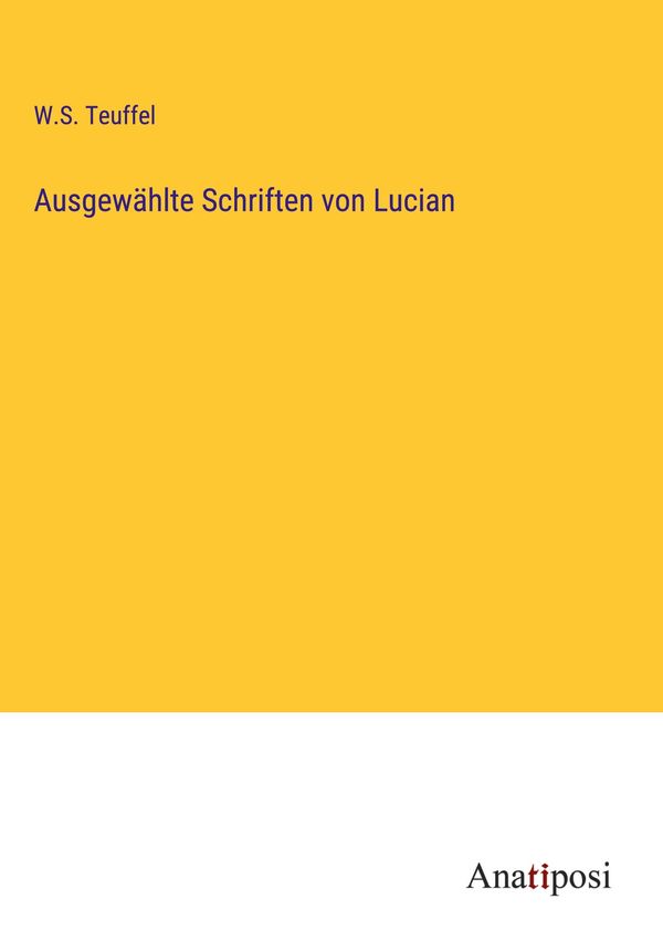 Ausgewählte Schriften von Lucian - W. S. Teuffel (Buch)