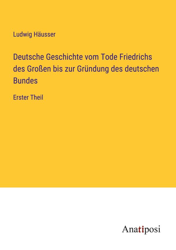 Deutsche Geschichte vom Tode Friedrichs des Großen bis zur Gründung...