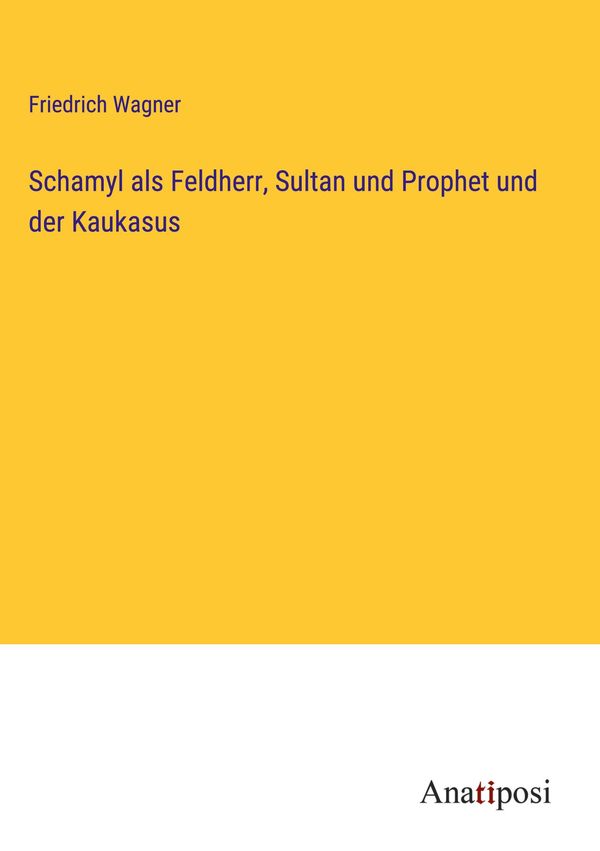 Schamyl als Feldherr, Sultan und Prophet und der Kaukasus (Buch)