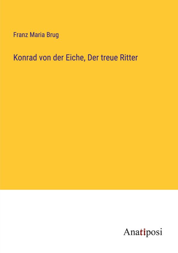 Konrad von der Eiche, Der treue Ritter - Franz Maria Brug (Buch)