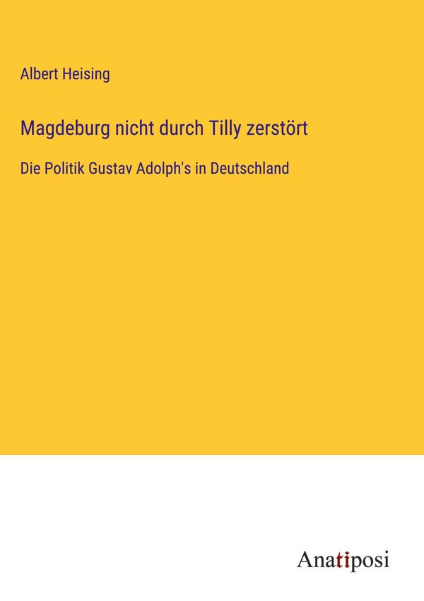 Magdeburg nicht durch Tilly zerstört - Albert Heising (Buch)