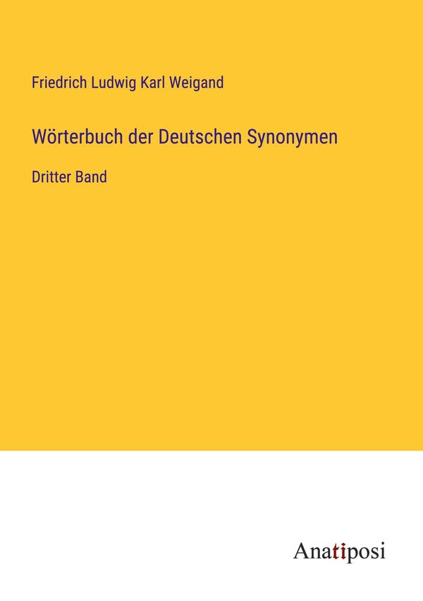 Wörterbuch der Deutschen Synonymen - Friedrich Ludwig Karl Weigand