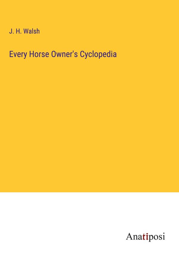 Every Horse Owners Cyclopedia - J. H. Walsh (Buch)