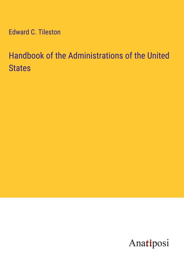 Handbook of the Administrations of the United States (Buch)