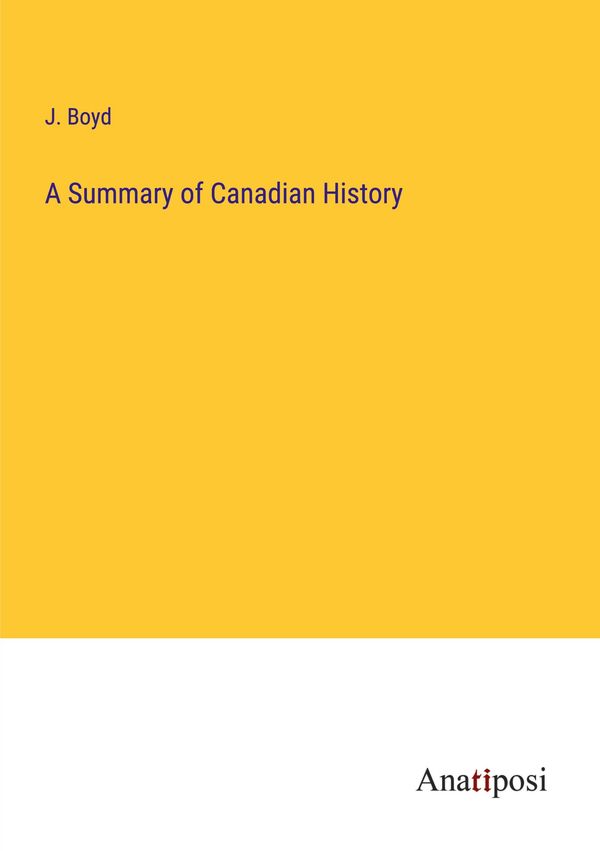 A Summary of Canadian History - J. Boyd (Buch)