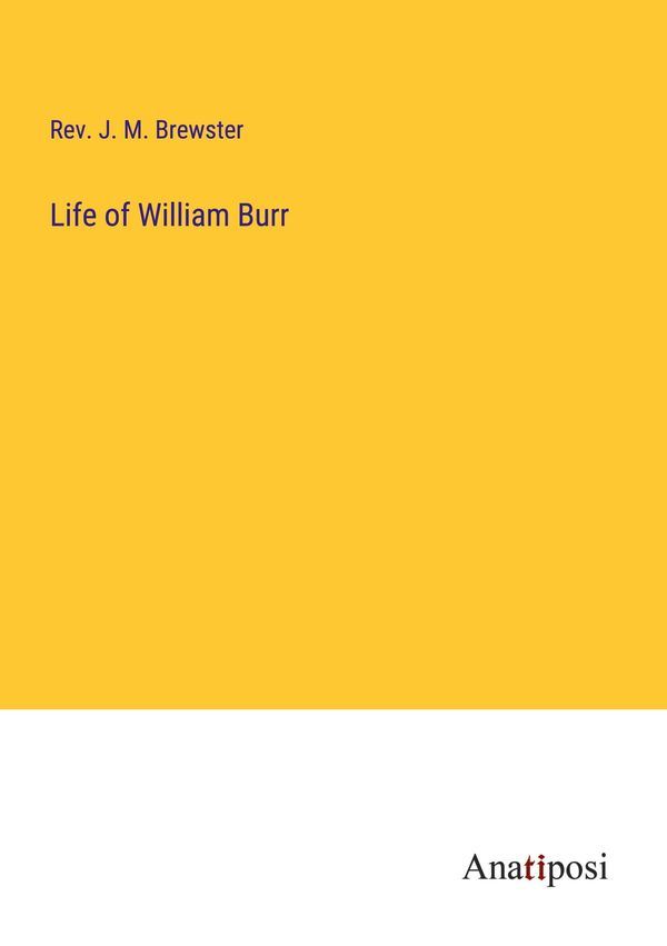Life of William Burr - Rev. J. M. Brewster (Buch)