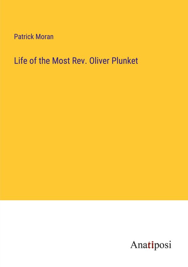 Life of the Most Rev. Oliver Plunket - Patrick Moran (Buch)
