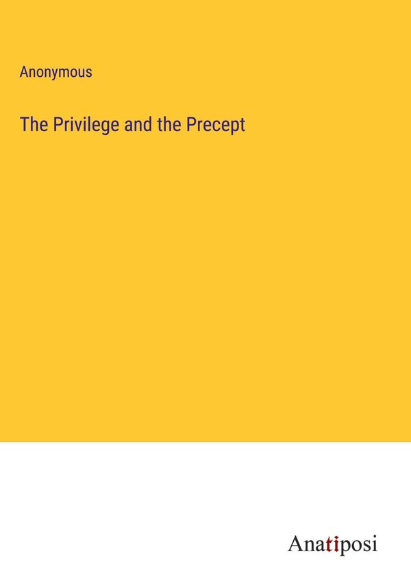 The Privilege and the Precept - Anonymous (Buch)