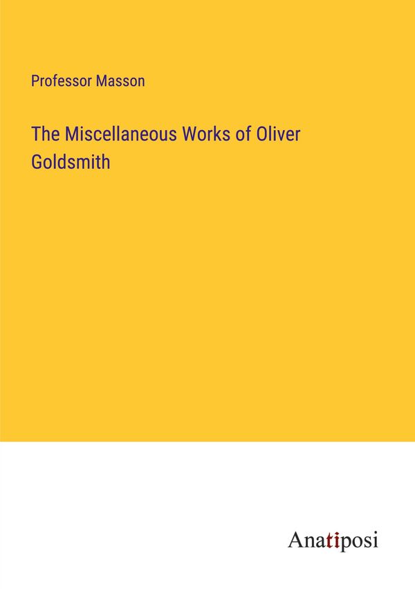 The Miscellaneous Works of Oliver Goldsmith - Masson (Buch)