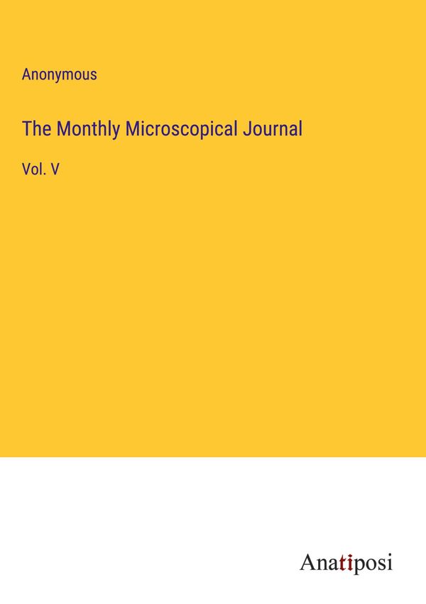 The Monthly Microscopical Journal - Anonymous (Buch)