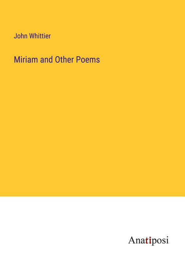 Miriam and Other Poems - John Whittier (Buch)