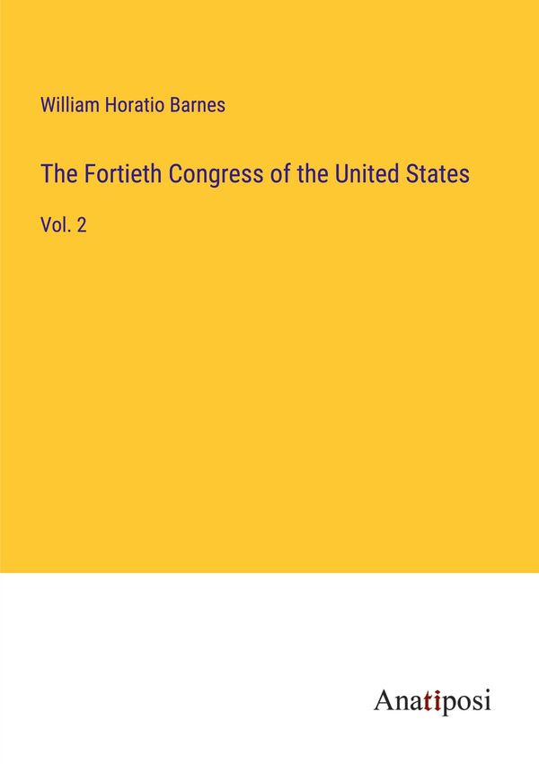 The Fortieth Congress of the United States - William Horatio Barnes