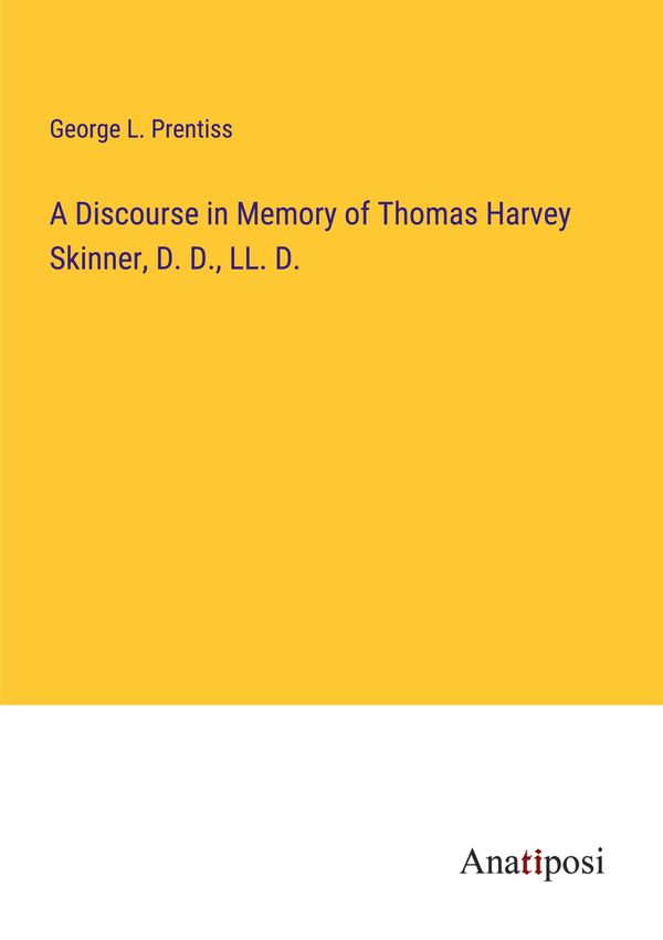 A Discourse in Memory of Thomas Harvey Skinner, D. D., LL. D. (Buch)