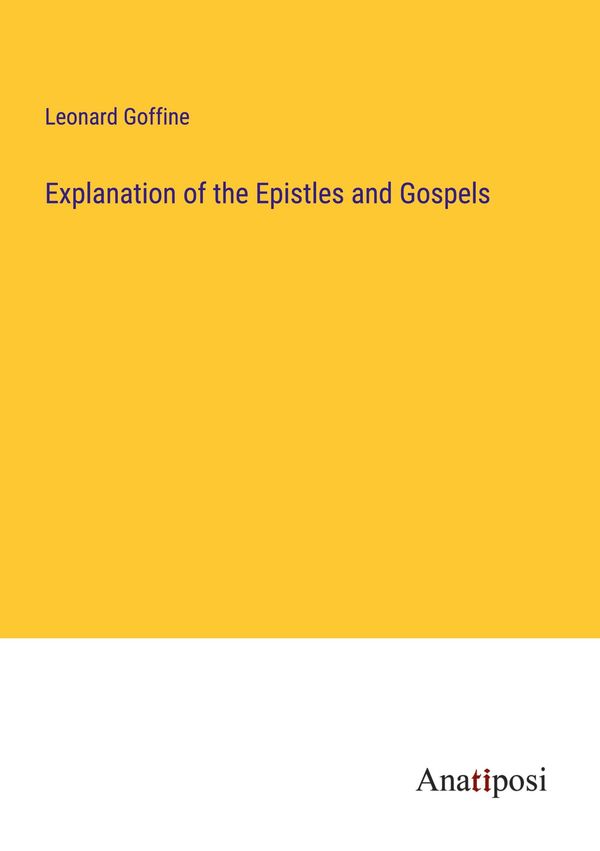 Explanation of the Epistles and Gospels - Leonard Goffine (Buch)