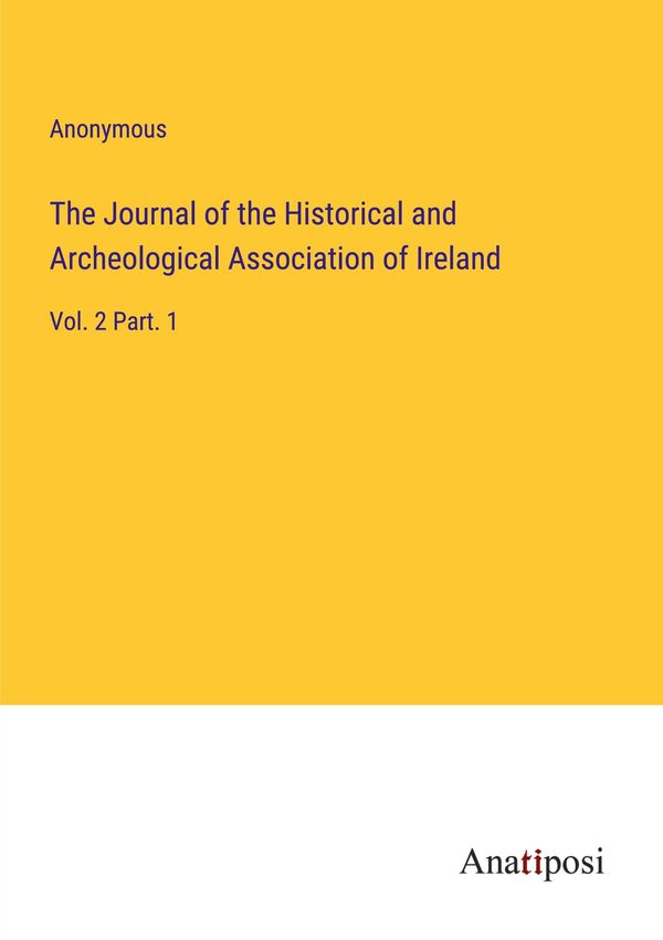 The Journal of the Historical and Archeological Association of Irel...