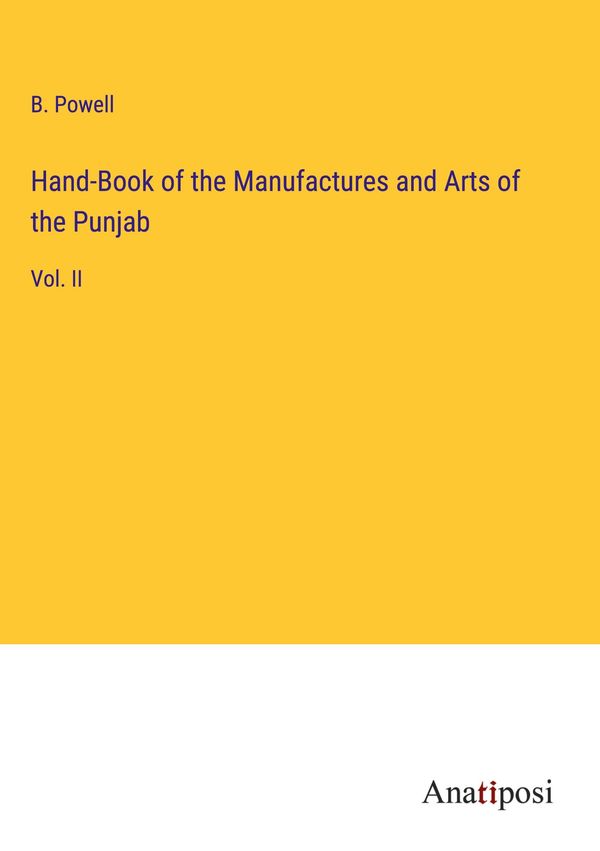 Hand-Book of the Manufactures and Arts of the Punjab - B. Powell