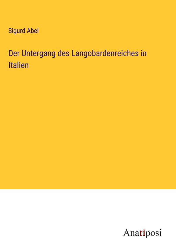 Der Untergang des Langobardenreiches in Italien - Sigurd Abel (Buch)