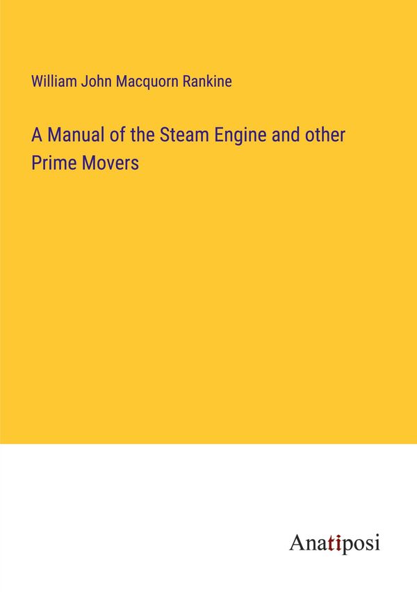A Manual of the Steam Engine and other Prime Movers (Buch)
