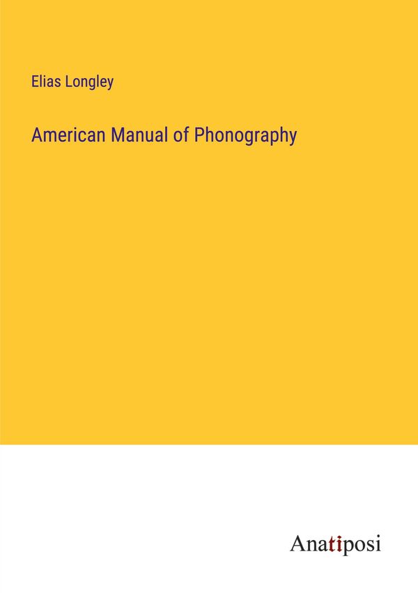American Manual of Phonography - Elias Longley (Buch)