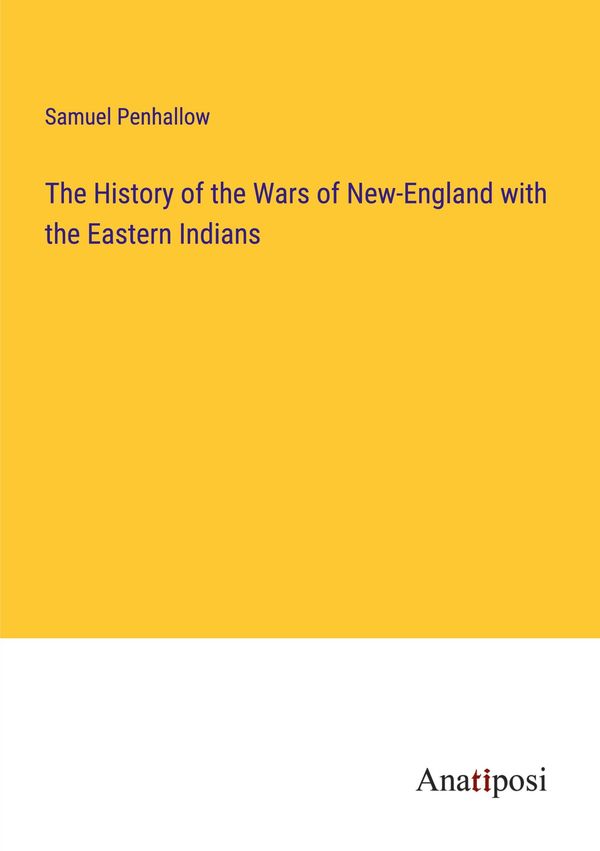 The History of the Wars of New-England with the Eastern Indians (Buch)