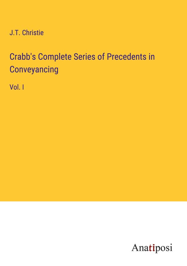 Crabbs Complete Series of Precedents in Conveyancing - J. T. Christie