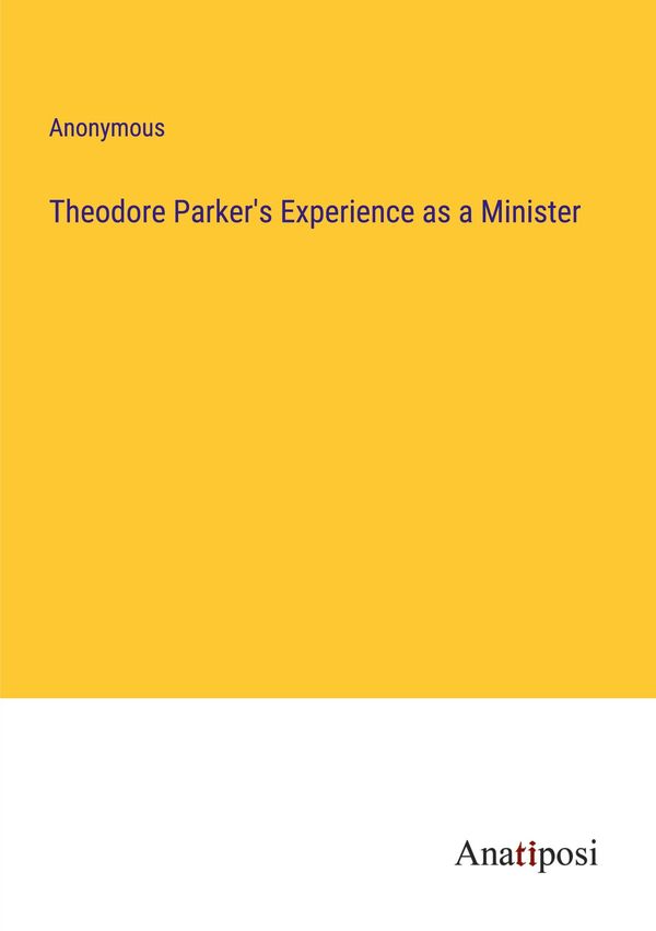 Theodore Parkers Experience as a Minister - Anonymous (Buch)