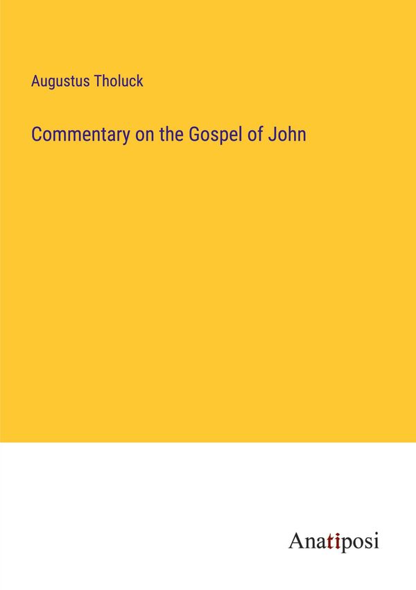 Commentary on the Gospel of John - Augustus Tholuck (Buch)