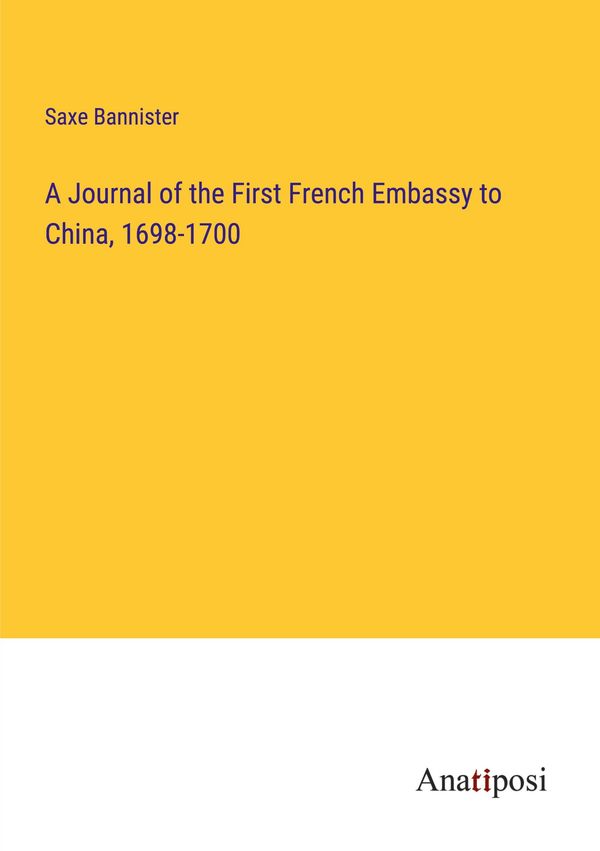 A Journal of the First French Embassy to China, 1698-1700 (Buch)