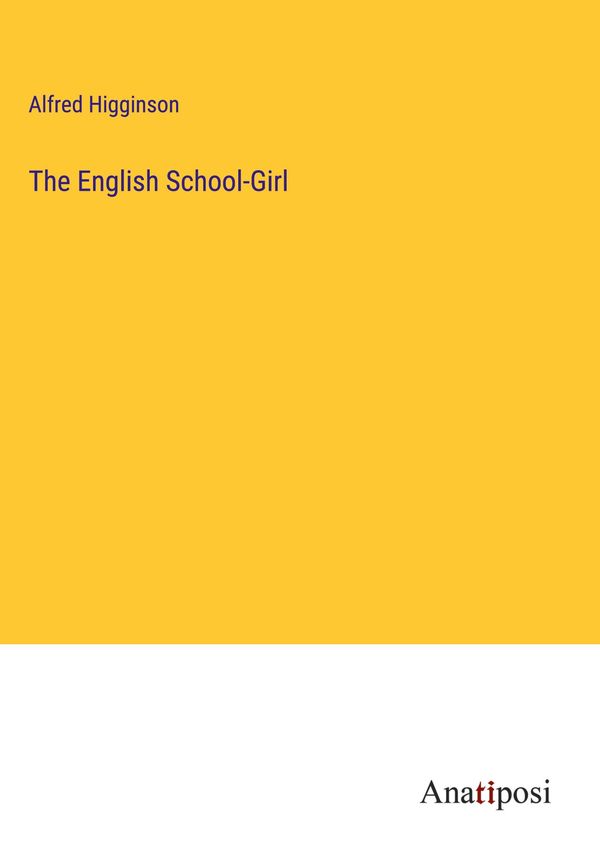 The English School-Girl - Alfred Higginson (Buch)