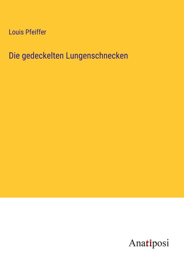 Die gedeckelten Lungenschnecken - Louis Pfeiffer (Buch)