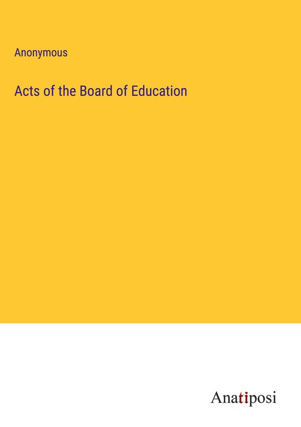 Acts of the Board of Education - Anonymous (Buch)