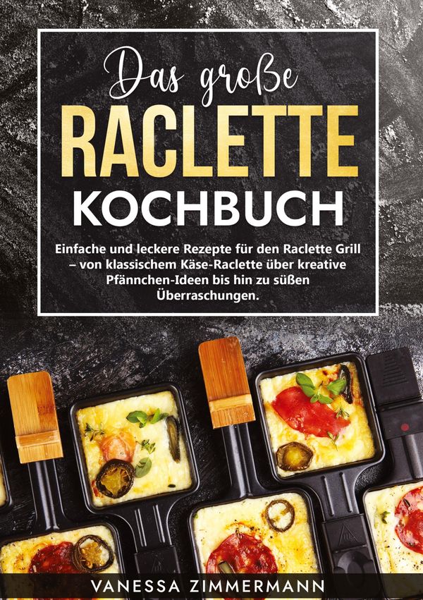 Das große Raclette Kochbuch - Vanessa Zimmermann (Buch)