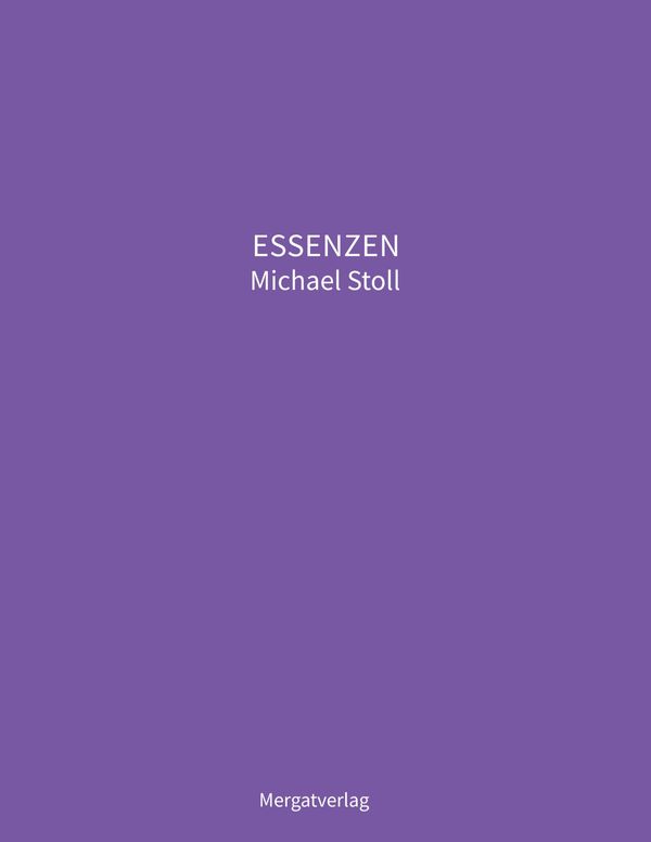 ESSENZEN VIII --- Dichterische Texte von Michael Stoll, die ausgehe...